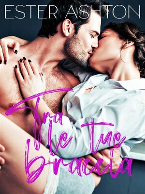 cover image of Tra le tue braccia